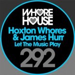 Hoxton Whores & James Hurr - Let The Music Play (Original Mix)