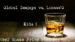 Global Deejays vs. Lucass'G  - Kids ! (WeT Snake Prive Smash!)