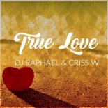 DJ Raphael & Criss W - True Love (Radio Edit)