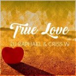 DJ Raphael & Criss W - True Love (Extended Mix)