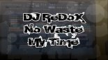 DJ ReDoX - No Waste My Time