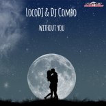 LocoDJ & DJ Combo - Without You  (Extended Mix)