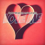 Dominick Wagner - Love Me (Radio Edit)