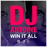 DJ Antoine feat. Craig Smart & Boe Brady - Win It All (DJ Antoine vs. Mad Mark 2k18 Mix)