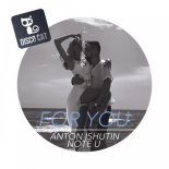 Anton Ishutin feat Note U - For You (Original Mix)