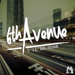 6Th Avenue - I'll Be Gone