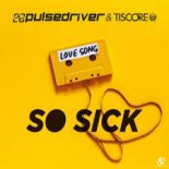 Pulsedriver & Tiscore - So Sick