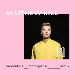 Taconafide - Tamagotchi (Matthew Hill Remix)