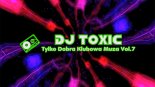 Dj Toxic - Tylko Dobra Klubowa Muza Vol.7