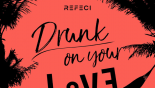 Refeci - Drunk On Your Love (Uplink Remix)