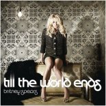 Britney Spears - Till The World Ends (XM & Bulgakov Radio Edit)