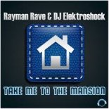 Rayman Rave & DJ Elektroshock - Take Me To The Mansion (YoID Remix Edit)