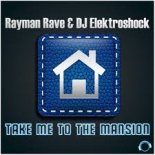 Rayman Rave & DJ Elektroshock - Take Me To The Mansion (Extended Mix)