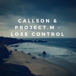 Project.M & Callson - Lose Control (Original Mix)