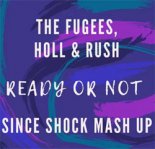 The Fugees, Holl & Rush - Ready Or Not (Since Shock Mash Up)