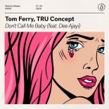 Tom Ferry x TRU Concept - Don't Call Me Baby (Extended Mix)