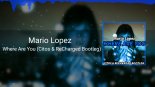 Mario Lopez - Where Are You (Citos & ReCharged Bootleg)