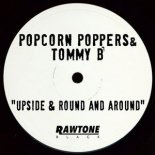 POPCORN POPPERS & TOMMY B - UPSIDE & ROUND AND AROUND (ORIGINAL MIX)
