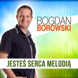Bogdan Borowski - Jesteś serca melodią