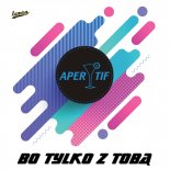 APERITIF – Bo tylko z Tobą 2018