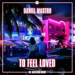 Daniel Mastro - To Feel Loved ( Original Mix )