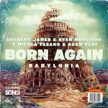 Sunnery James & Ryan Marciano VS Nicola Fasano & Adam Clay - Born Again (Babylonia) (Festival Mix)