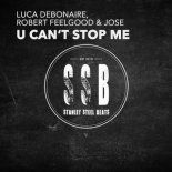 Luca Debonaire, Robert Feelgood & Jose - U Can't Stop Me (Original Mix)