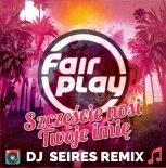Fair Play - Szczęście nosi Twoje imię (DJ Seires Remix)