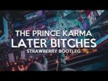 The Prince Karma - Later Bitches (STRAWBERRY BOOTLEG)