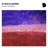 Dr. Rein, AlexRita - Smash This Beat (Original Mix)