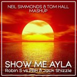 Robin S vs PBH & Jack ShizzIe - Show Me Ayla (Tom Hall UK & Neil Simmonds Bootleg)