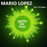 Mario Lopez feat. Pit Bailay – Gotta Be Free  [Extended Mix]