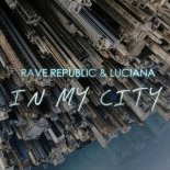 Rave Republic & Luciana - In My City