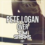 Pete Logan - OVER (Tom Sparks Edit)