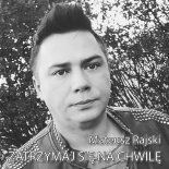 Mateusz Rajski - Zatrzymaj Się Na Chwilę (Radio Edit)