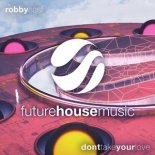 Robby East - Don't Take Your Love (Original Mix)