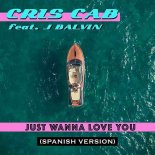 Cris Cab Ft. J Balvin - Just Wanna Love You (Spanish Version)