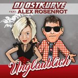 DJ Ostkurve feat. Alex Rosenrot feat. Alex Rosenrot - Unglaublich (Dualxess Radio Edit)