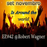 Set Novembro - Is Around The World EP.#42 @Robert Wagner DOWNLOADFREE