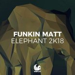 Funkin Matt - Elephant 2K18 (Bobby Rock Extended Remix)