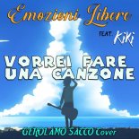Emozioni Libere feat. Kiki - Vorrei Fare Una Canzone [Gerolamo Sacco Cover]