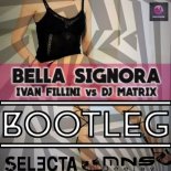 Ivan Fillini Vs. DJ Matrix - Bella Signora (Selecta & MNS Bootleg)