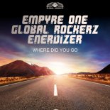 Empyre One x Global Rockerz x Enerdizer - Where Did You Go (Extended Mix)