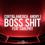 Corti & LaMedica, Andry J feat. Carlprit - Boss Shit (Radio Edit)