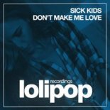 Sick Kids - Don\'t Make Me Love (Club Mix)