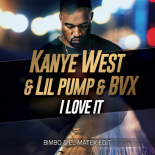 Kanye West & Lil Pump & BVX - I Love it ( BimBo & El Matex Edit )