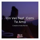 Vin Veli & Cami - Te Amo (Creative Ades Remix)