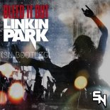 Linkin Park - Bleed It Out(SN Bootie Bootleg)