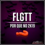FLGTT - Por Que No 2K19 (Radio Edit)