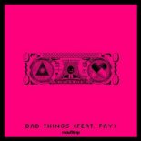 No Mana & i_o Ft. Fay - Bad Things (Original Mix)